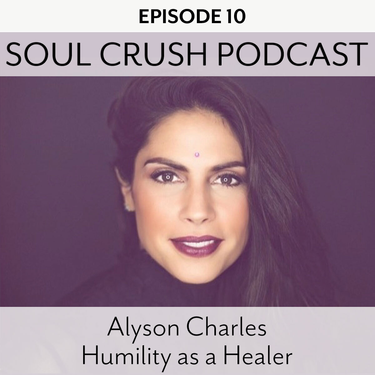 Soul Crush Ep. 10 Alyson Charles - Humility as a Healer